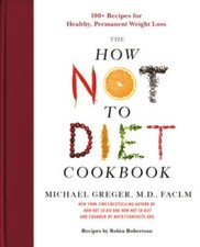 How Not to Diet Cookbook: 100+ Recipes for Healthy, Permanent - VERY GOOD picture