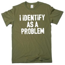 Funny I identify as a problem T-shirt sarcastic humorous gift Birthday tee shirt picture