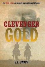 Clevenger Gold: The True Story of Murder and Unfound Treasure by S.E. Swapp (Eng picture