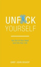 Unf*ck Yourself: Get out of your he..., Gary John Bisho picture