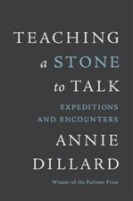 Teaching a Stone to Talk: Expeditions and Encounters - Paperback - GOOD picture