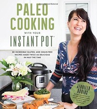 Paleo Cooking With Your Instant Pot: 80 Incredible Gluten- and Grain-Free Re... picture