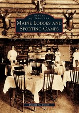 NEW Arcadia Publishing Maine Lodges and Sporting Camps, ME 9780738537702 Images picture
