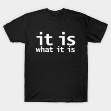 It Is What It Is Funny Typography Funny Meme Gift Graphic SHirt picture