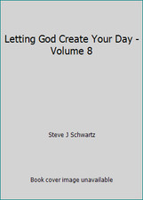 Letting God Create Your Day - Volume 8 by Steve J Schwartz picture