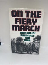 On the Fiery March: Mussolini Prepares for War by G Bruce Strang: New Hardback picture