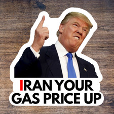 Trump Stickers IRAN YOUR GAS PRICE UP Gas Pump Waterproof Vinyl NEW 1/10/50/100 picture