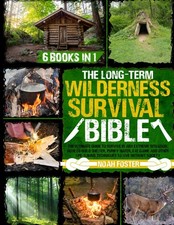The Long-Term Wilderness Survival Bible: Ultimate Guide to Survive in... picture