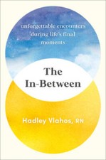 The In-Between: Unforgettable Encounters During Lifes Final Moments - VERY GOOD picture
