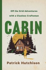 Cabin : Off the Grid Adventures with a Clueless Craftsman Patrick picture