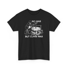 No War But Class War T-Shirt Anti War Shirt  picture