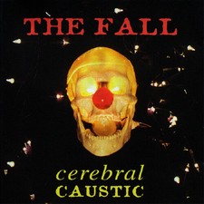 The Fall - Cerebral Caustic [New Vinyl LP] UK - Import picture