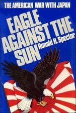 Eagle Against the Sun : The American War with Japan by Ronald Spector (1984,... picture