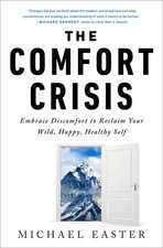 The Comfort Crisis: Embrace Discomfort To Reclaim Your Wild, Happy, Healthy ... picture