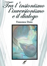 Tra L'insionismo*, L'inversionismo* e Il Dialogo by Francesca Dono (Italian) Pap picture