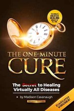 The One-Minute Cure: the Secret to Healing Virtually All Diseases - 2Nd Edition picture