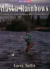 Alaska Rainbows : Fly-Fishing for Trout, Salmon and Other Alaska picture