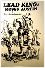 LEAD KING, MOSES AUSTIN By James Alexander Gardner - Hardcover **Excellent** picture