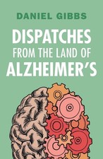 Dispatches from the Land of Alzheimer's By Gibbs, Daniel Daniel picture