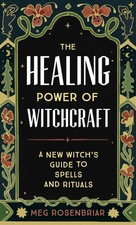 The Healing Power of Witchcraft: A New Witch's Guide to Spells and Rituals picture