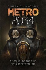 Metro 2034 The novels that inspired the bestselling games by Dmitry Glukhovsky picture