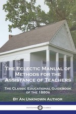 The Eclectic Manual Of Methods For The Assistance Of Teacher... picture