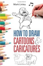 How To Draw Cartoons and Caricatures By Mark Linley picture