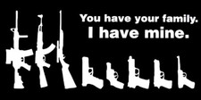 You Have Your Family. I Have Mine. Guns Black & White Vinyl Decal Bumper Sticker picture