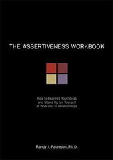 The Assertiveness Workbook: How to Express Your Ideas & Stand Up for Yourself... picture