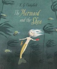 The Mermaid and the Shoe - Hardcover By K.G. Campbell - GOOD picture