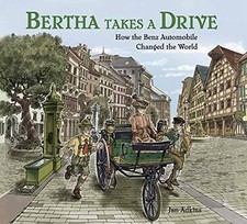 Bertha Takes a Drive: How the Benz Automobile Changed the World by Adkins, Jan picture
