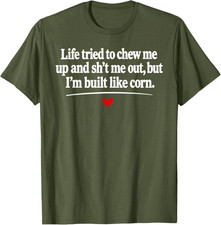Life Tried to Chew Me Up and Sh*t Me Out But I'm Built Like T-Shirt picture