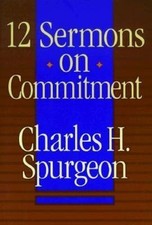 12 Sermons on Commitment by C. H. Spurgeon picture