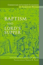 COMMENTARY ON LUTHER'S CATECHISMS: BAPTISM AND LORD'S By Albrecht Peters **NEW** picture
