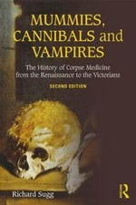 Mummies, Cannibals and Vampires: The History of Corpse Medicine from the by Sugg picture