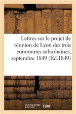 Lettres sur le projet de r�union de Lyon des trois communes suburbaines, septemb picture