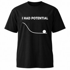 I Had Potential Funny Sarcastic Graphic T-Shirt picture