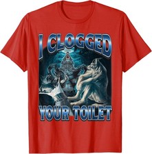 I Clogged Your Toilet Alpha Wolf Meme Unisex T-Shirt picture