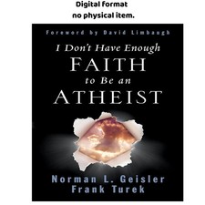 I Don't Have Enough Faith to Be an Atheist, Norman L. Geisler 2004 picture