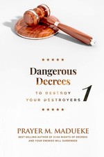 Dangerous Decrees to Destroy your Destroyers: The Power of Decreeing into the .. picture