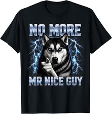 Funny Husky Dog Meme No More Mr Nice Guy T-Shirt picture