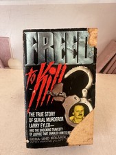 FREED TO KILL: The True Story of Serial Murderer Larry Eyler Paperback picture