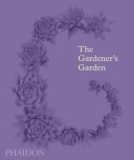 The Gardener's Garden: Inspiration Across Continents and Centuries by Editors,  picture