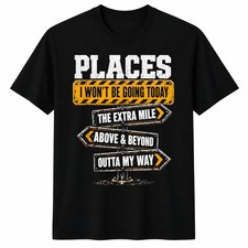 Places I Won't Be Going Today The Extra Mile Funny T-Shirt  Sizes S-5XL picture