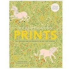 Heather Ross Prints: 50+ Designs and 20 Projects to Get You Started by Ross, He picture