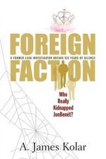 A James Kolar Foreign Faction - Who Really Kidnapped JonBenet? (Paperback) picture