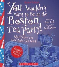 You Wouldn't Want to Be at the Boston Tea Party (Revised Edition) (You... picture