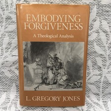 Embodying Forgiveness : A Theological Analysis Hardcover L. Gregory Jones picture