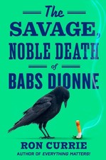 The Savage, Noble Death of Babs Dionne, Ron Currie picture