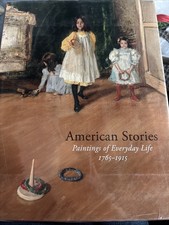 AMERICAN STORIES: PAINTINGS OF EVERYDAY LIFE, 1765-1915 By H. Barbara Weinberg picture